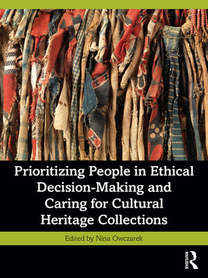 cover image of Prioritizing People in Ethical Decision-Making and Caring for Cultural Heritage Collections